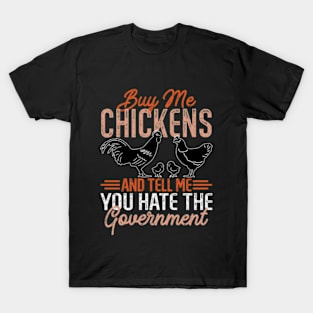 Buy Me Chickens And Tell Me You Hate The Government T-Shirt